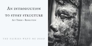 On Story Structure [Part 4 - The Third Act]